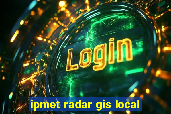 ipmet radar gis local